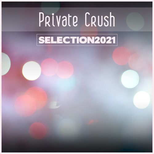 Private Crush Selection 2021