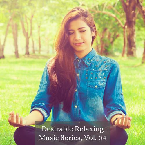 Desirable Relaxing Music Series, Vol. 04