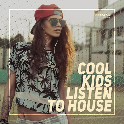 Cool Kids Listen to House