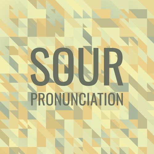 Sour Pronunciation