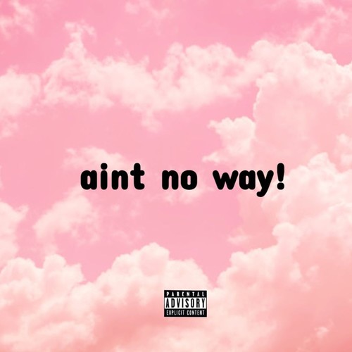 Aint No Way! (feat. xhromeheartz) [Explicit]