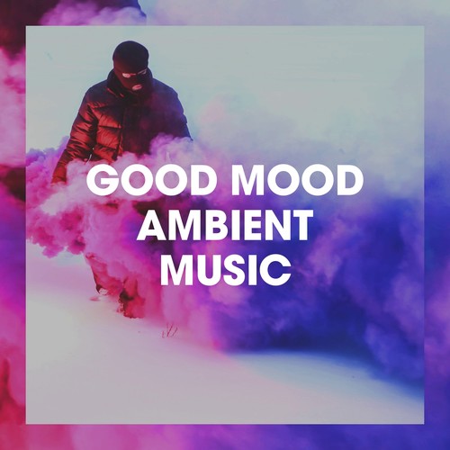 Good Mood Ambient Music