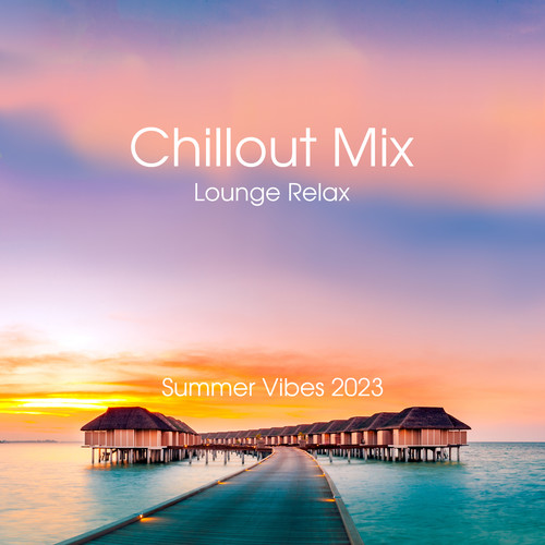 Chillout Mix Lounge Relax: Summer Vibes 2023, Top 100 Chill Out Music Grooves, Sunset Ibiza Party, Sensual Hits