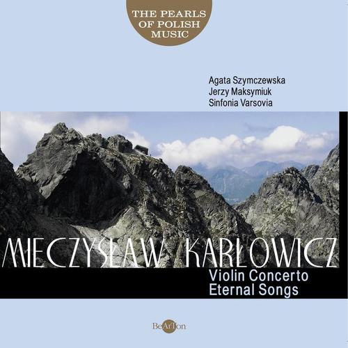 Mieczysław Karłowicz: The Pearls of Polish Music - Violin Concerto, Eternal Songs