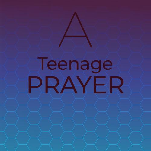 A Teenage Prayer