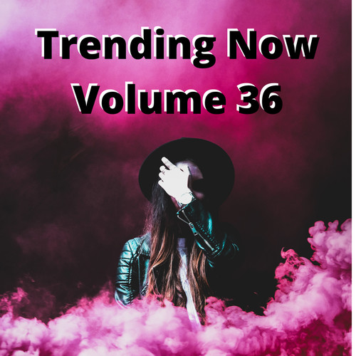 Trending Now Volume 36 (Explicit)