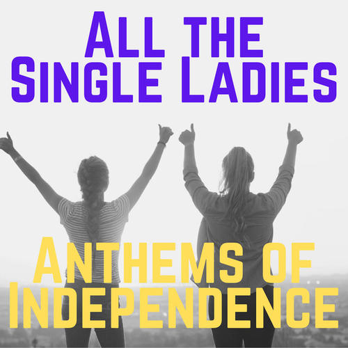 All the Single Ladies: Anthems of Independence (Explicit)