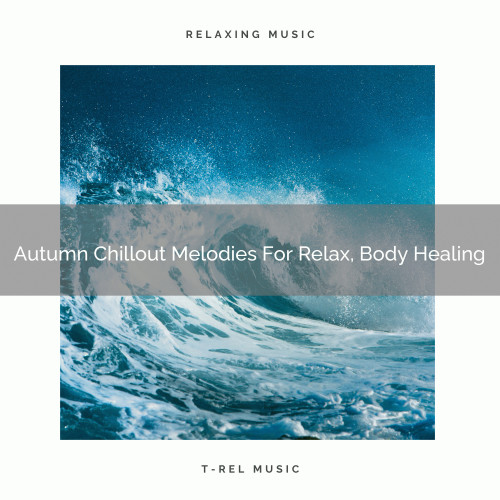 Autumn Chillout Melodies For Relax, Body Healing