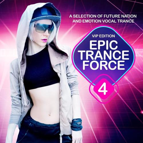 Epic Trance Force, Vol. 4 VIP Edition (A Selection of Future Nation and Emotion Vocal Trance)