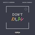 Don't Play (feat. Snow Banks) [Explicit]