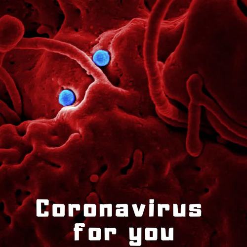 Coronavirus for you