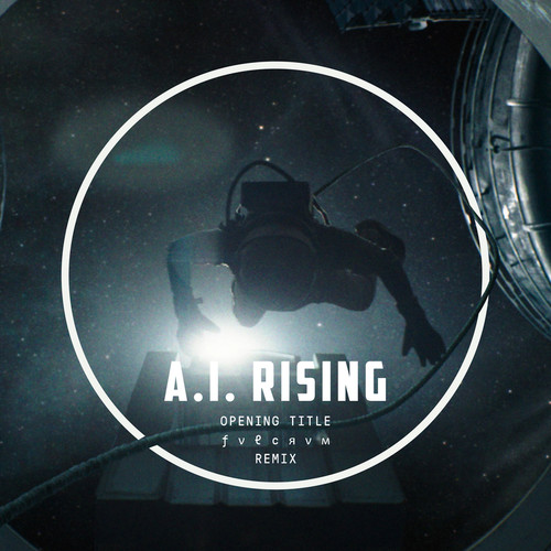 A.I. Rising (Opening Title / FVLCRVM Remix)