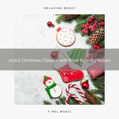 Joyful Christmas Classics with River Running Noises