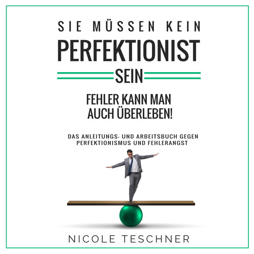 Sie müssen kein Perfektionist sein: Fehler kann man auch überleben! (Das Anleitungs- und Arbeitsbuch gegen Perfektionismus und Fehlerangst)