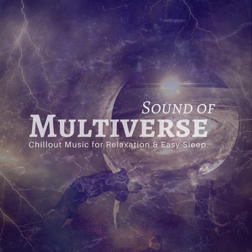 Sound Of Multiverse (Chillout Music For Relaxation  and amp; Easy Sleep)