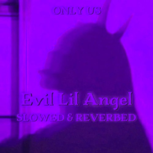 Evil Lil Angel (Slowed & Reverbed) [Explicit]