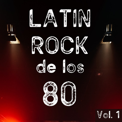 Latin Rock De Los 80 Vol. 1