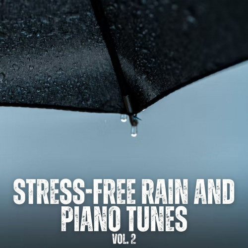 Stress-Free Rain and Piano Tunes Vol. 2