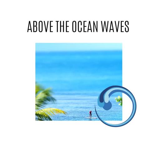 Above the Ocean Waves