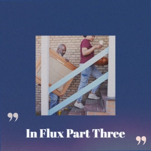 In Flux Part Three