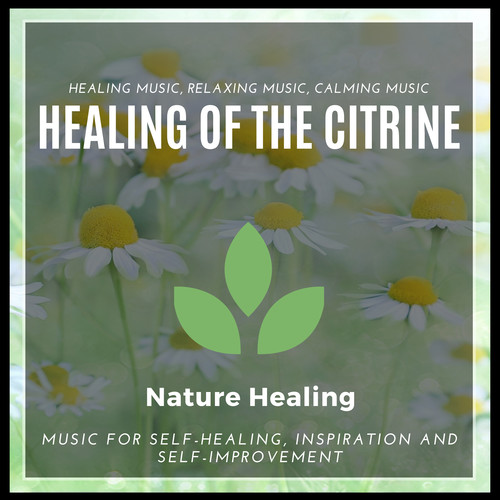 Healing Of The Citrine (Healing Music, Relaxing Music, Calming Music, Music For Self-Healing, Inspiration And Self-Improvement)