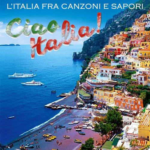 Ciao Italia! (L'Italia Fra Canzoni E Sapori)