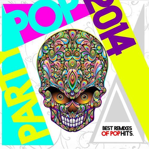 POP PARTY 2014 BEST REMIXES OF POP HITS