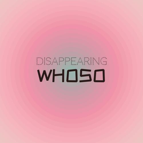 Disappearing Whoso