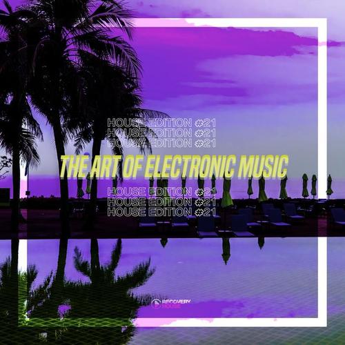 The Art Of Electronic Music - House Edition, Vol. 21