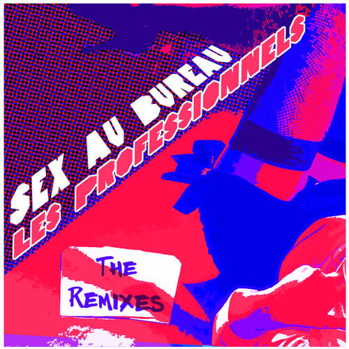 Sex Au Bureau (The Remixes)