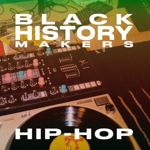 Black History Makers: HIP-HOP (Explicit)