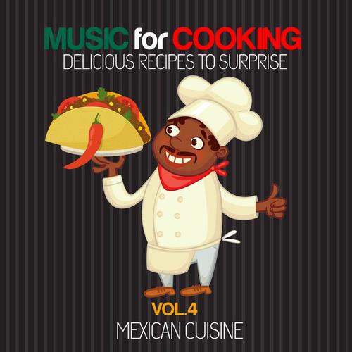 Music for Cooking Delicious Recipes to Surprise Vol 4 - Mexican Cuisine