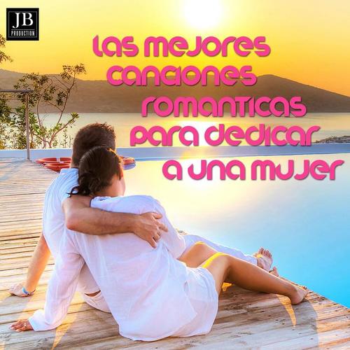 Las Mejores Canciones Romanticas Par Dedicar a Una Mujer