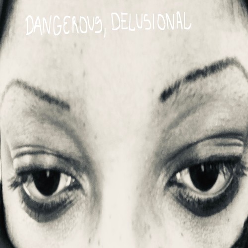 Dangerous,Delusional (Explicit)