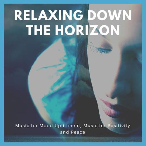 Relaxing Down The Horizon (Music For Mood Upliftment, Music For Positivity And Peace)