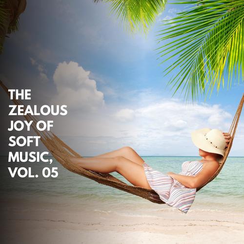 The Zealous Joy Of Soft Music, Vol. 05