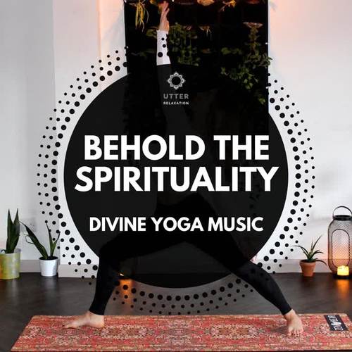 Behold the Spirituality: Divine Yoga Music