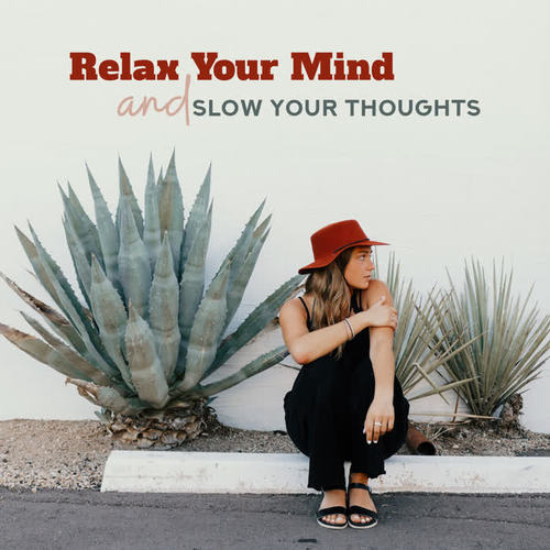 Relax Your Mind and Slow Your Thoughts