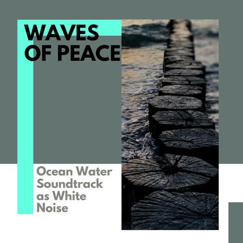 Waves of Peace - Ocean Water Soundtrack as White Noise