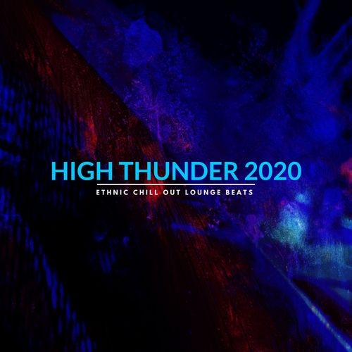 High Thunder 2020 - Ethnic Chill Out Lounge Beats