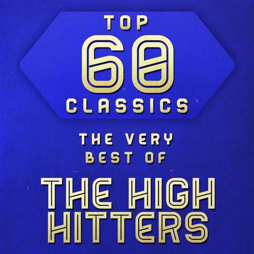 Top 60 Classics -  The Very Best of The High Hatters