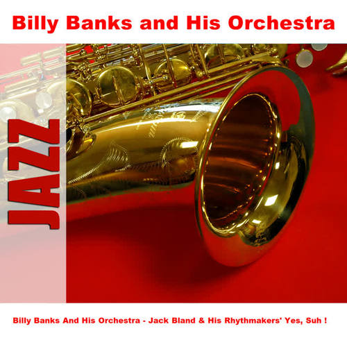 Billy Banks And His Orchestra - Jack Bland & His Rhythmakers' Yes, Suh !