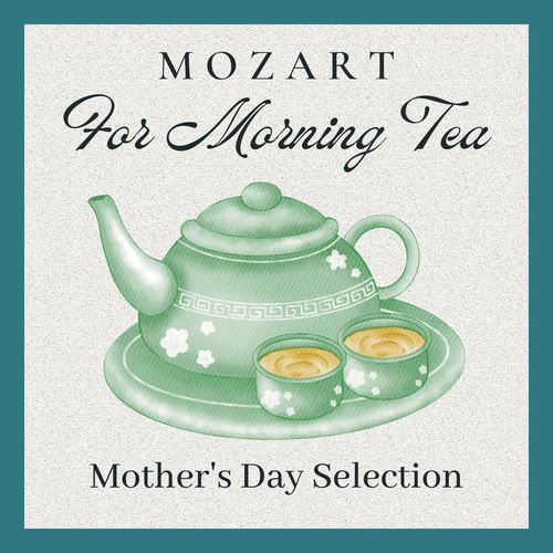 Mozart for Morning Tea: Mother's Day Selection