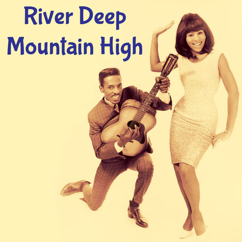 River Deep Mountain High