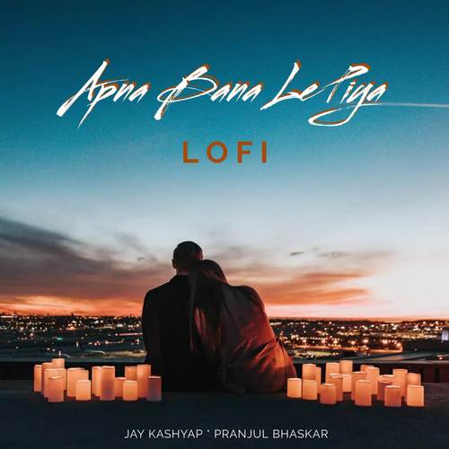 Apna Bana Le Piya (Lofi Version)