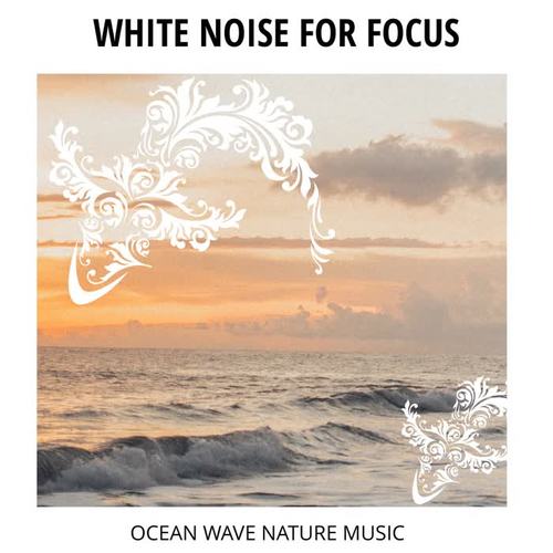 White Noise for Focus - Ocean Wave Nature Music