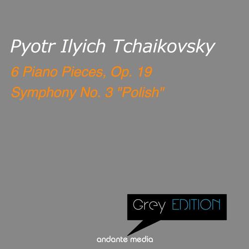 Grey Edition - Tchaikovsky: 6 Piano Pieces, Op. 19 & Symphony No. 3 