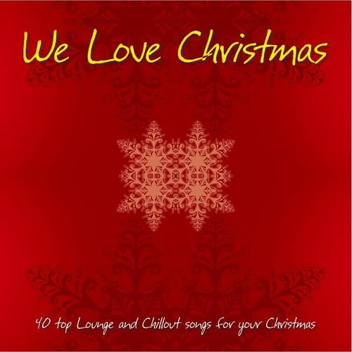 We Love Christmas (40 Top Lounge and Chillout Songs for Your Christmas)