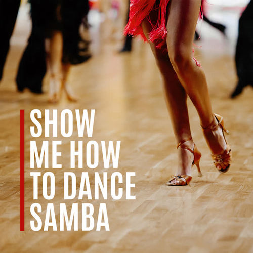 Show Me How to Dance Samba