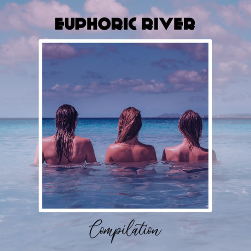 Euphoric River Compilation